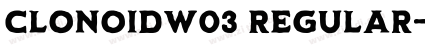 ClonoidW03 regular字体转换 ClonoidW03 regular字体转换
